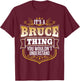 its a Bruce Thing You Wouldnt Understand Bruce T-Shirt - T-Shirt | Maroon