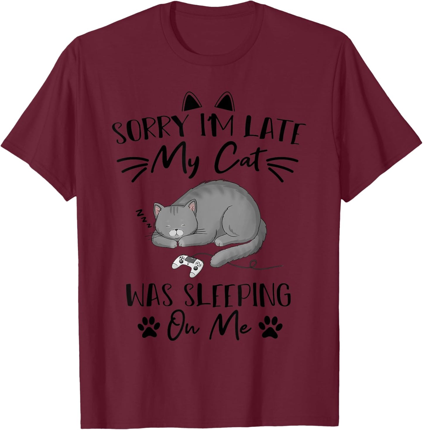Sorry i'm Late my Cat was sleeping on me Funny cat Gaming Men Women Kids T-Shirt - T-Shirt | Maroon