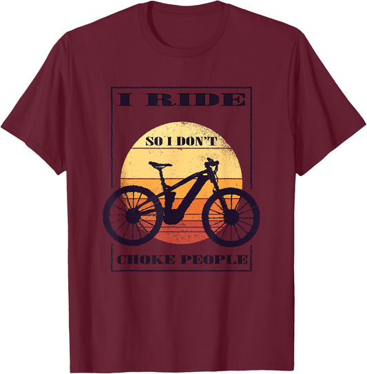 I Ride So I Don't Choke People T-Shirt - T-Shirt | Maroon