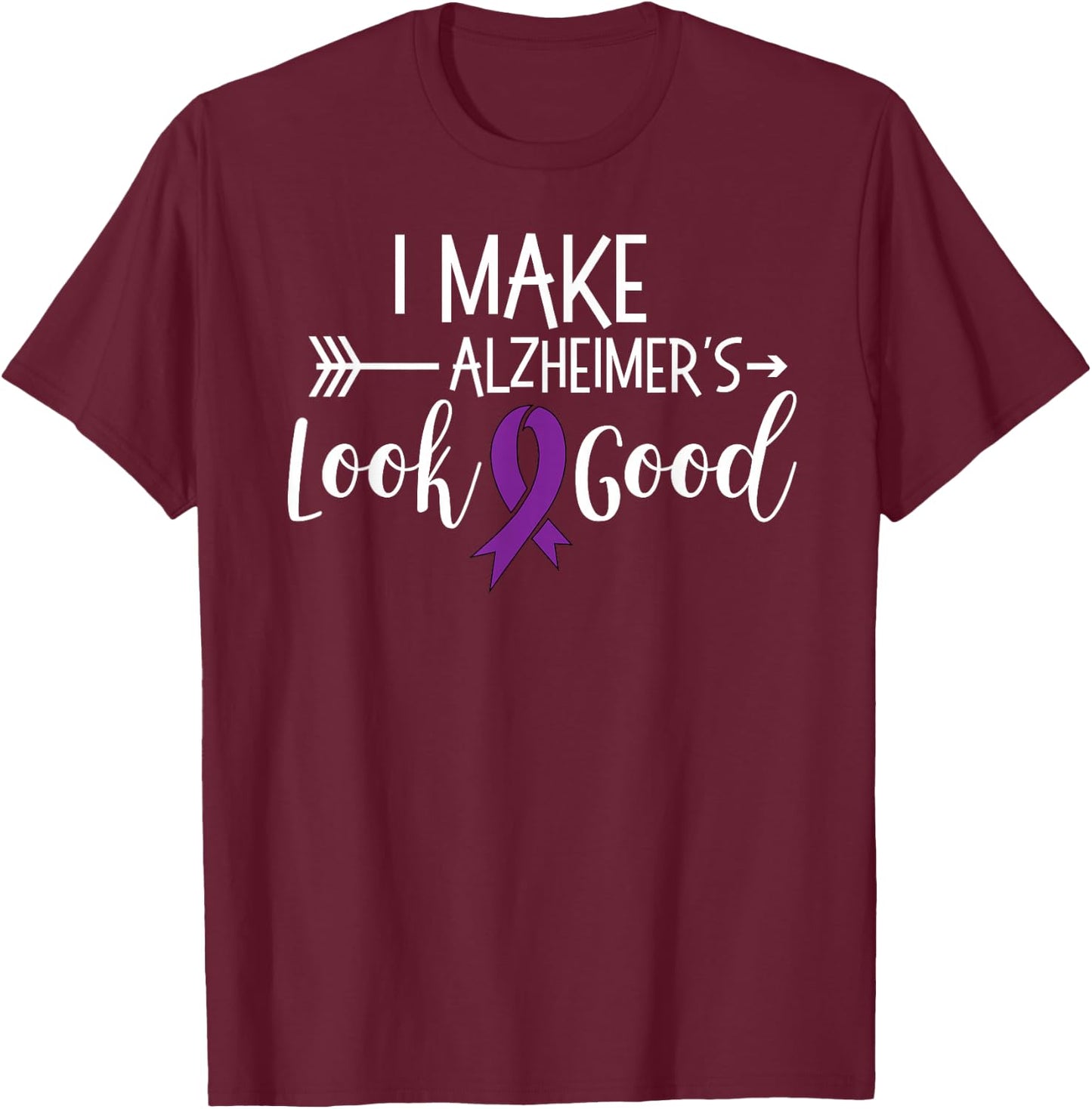 I Make Alzheimers Look Good Funny Awareness Shirt T T-Shirt - T-Shirt | Maroon