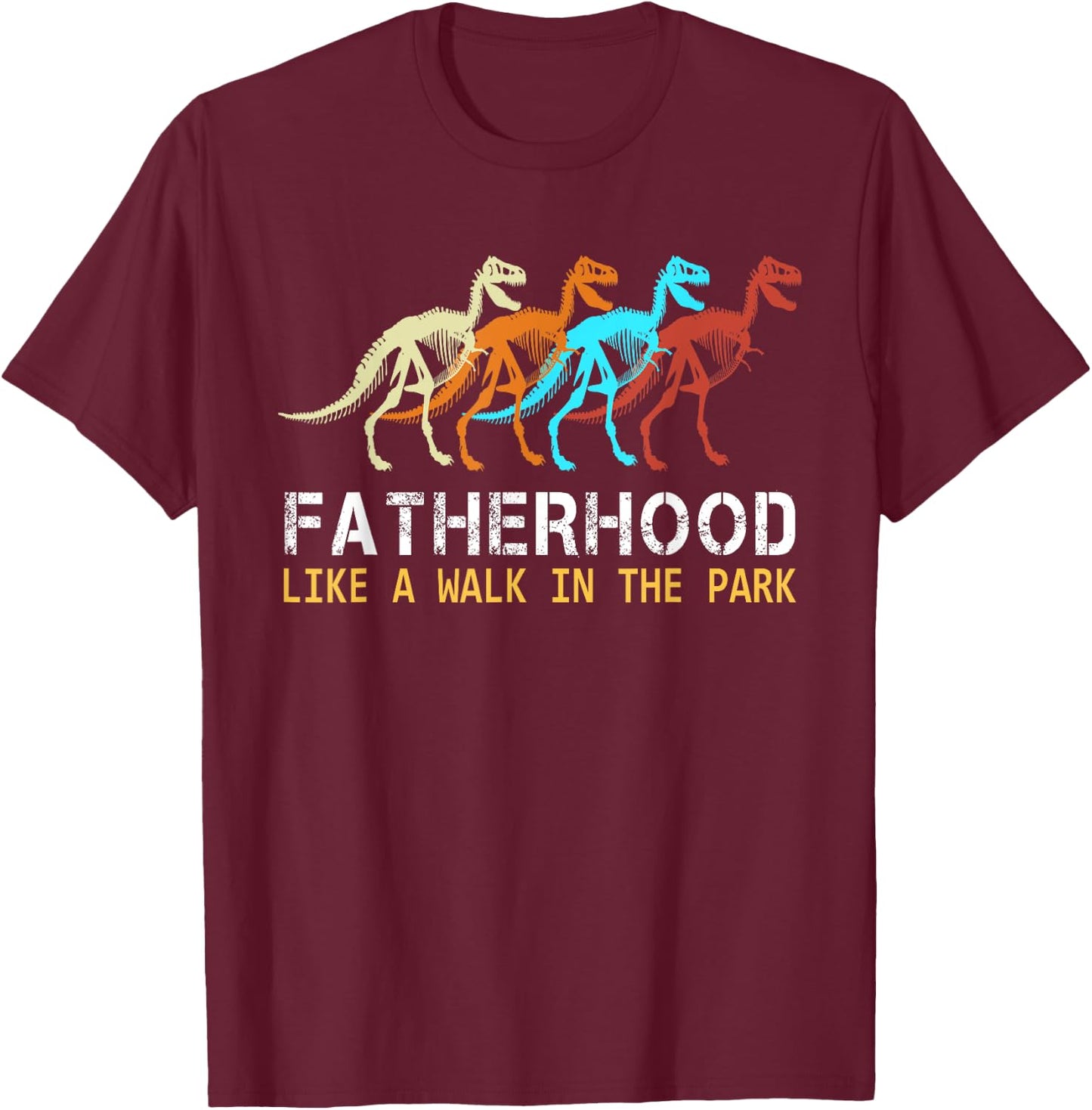 Fatherhood Like A Walk In The Park Funny Dad Men Gifts T-Shirt - T-Shirt | Maroon