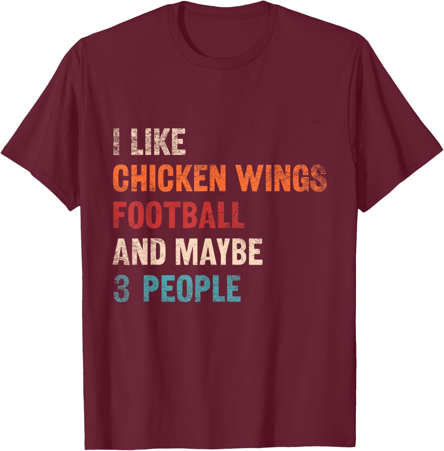 I Like Chicken Wings Football And Maybe 3 People Retro Humor T-Shirt - T-Shirt | Maroon