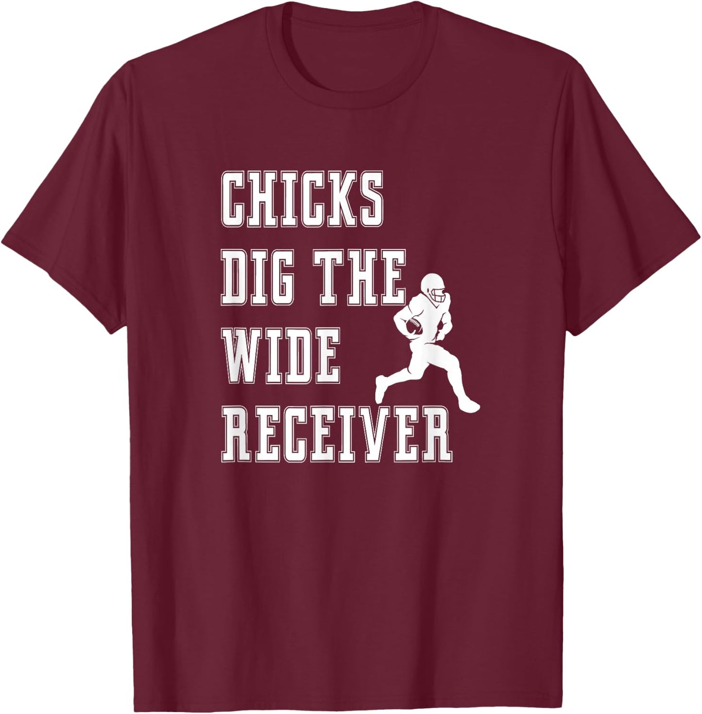 Chicks Dig The Wide Receiver - Player Funny Graphic Saying T-Shirt - T-Shirt | Maroon