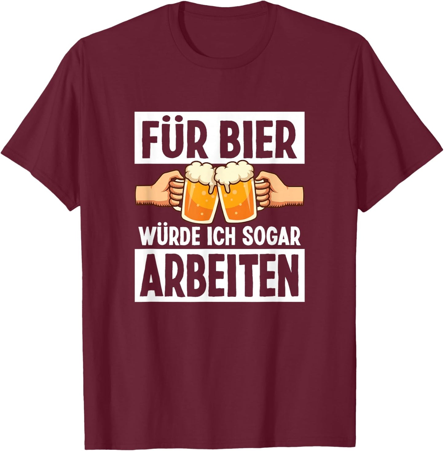 Für Bier Würde Ich Sogar Arbeiten Lustiges Bier Sprüche T-Shirt - T-Shirt | Maroon