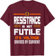 Resistance Is Not Futile Funny Quote For An Electrician T-Shirt - T-Shirt | Maroon