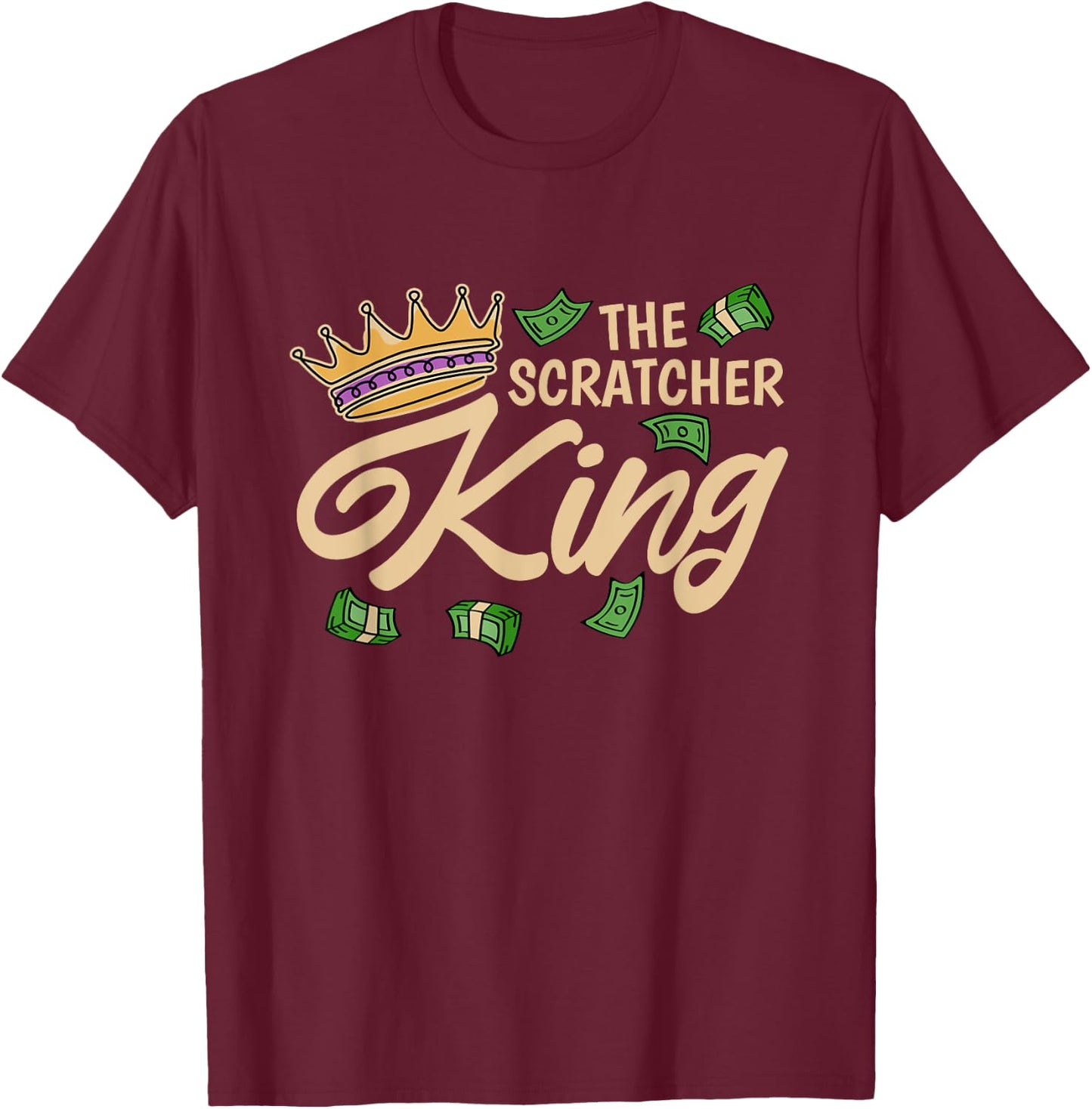 The Scratcher King, Lottery and Scratch Ticket Lover T-Shirt - T-Shirt | Maroon