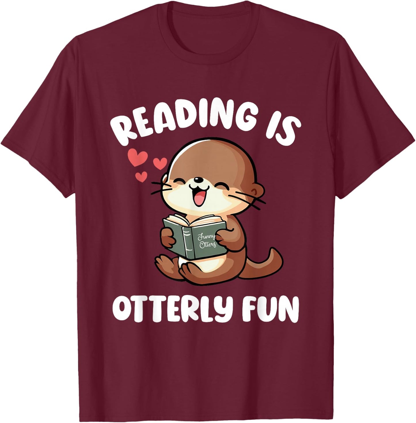 Reading Is Otterly Fun Otter Bookworm Book Lover Librarian T-Shirt - T-Shirt | Maroon