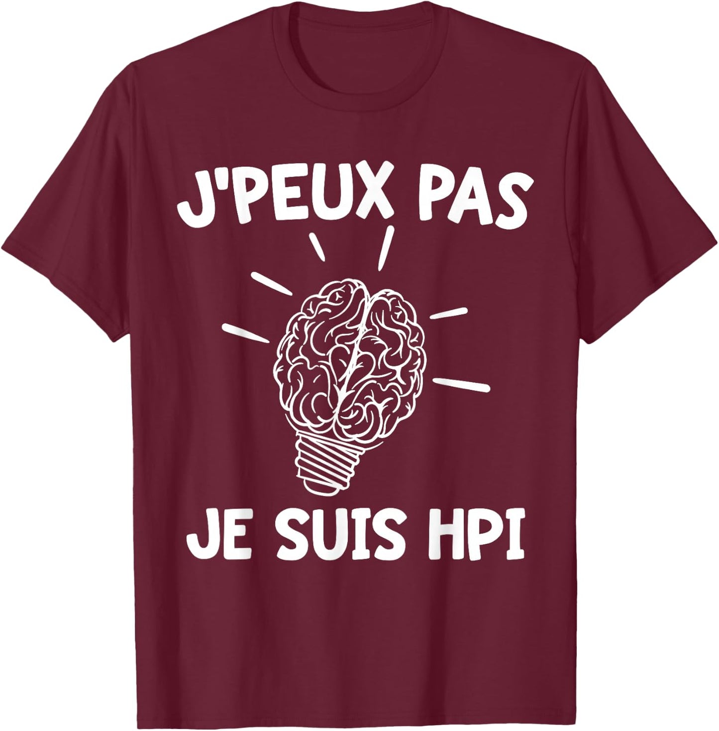 J'peux Pas Je Suis HPI | Humor High Potentiel Intellectuel , Black, S T-Shirt - T-Shirt | Maroon