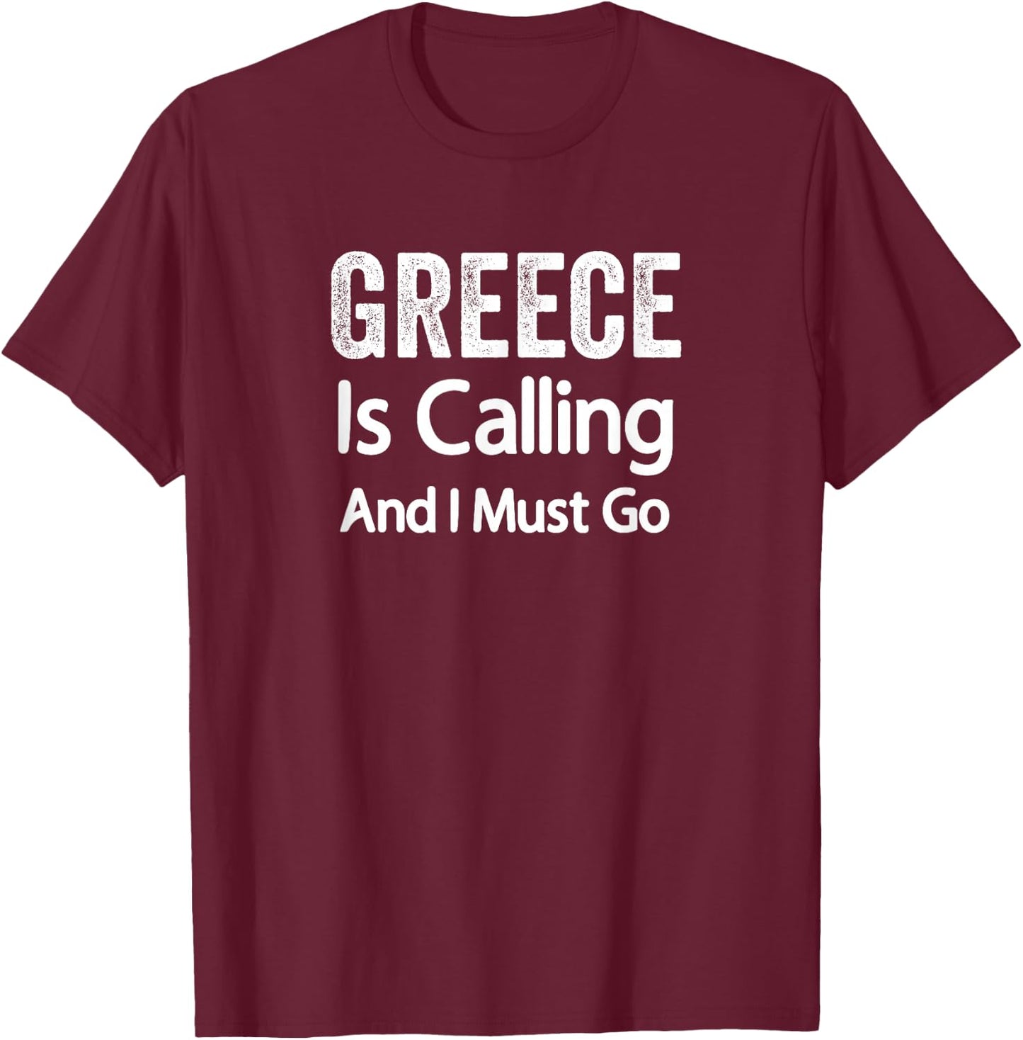 Greece Is Calling And I Must Go Shirt Greece Wedding Travel T-Shirt - T-Shirt | Maroon