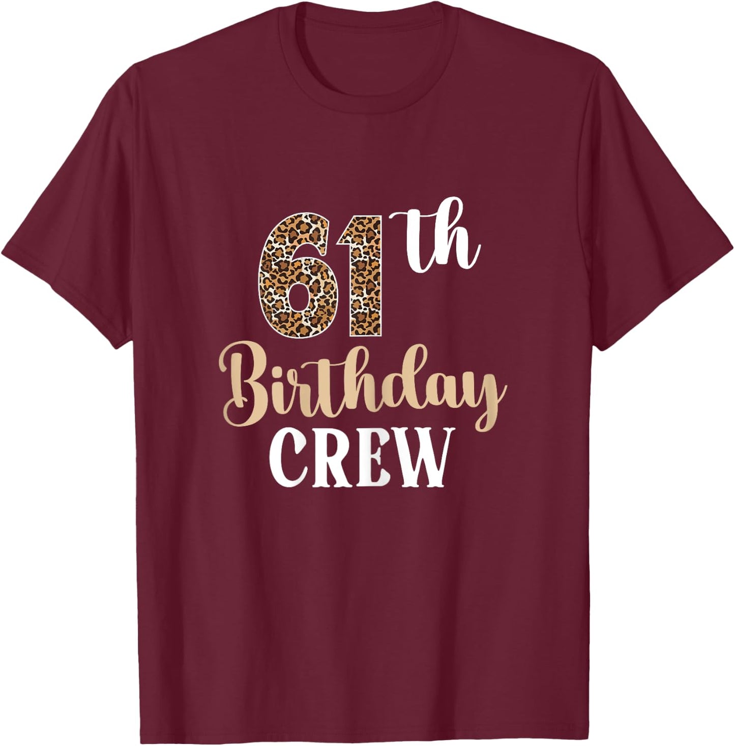 61th Birthday Crew 61 Years Old Birthday leopard 61 BDay T-Shirt - T-Shirt | Maroon