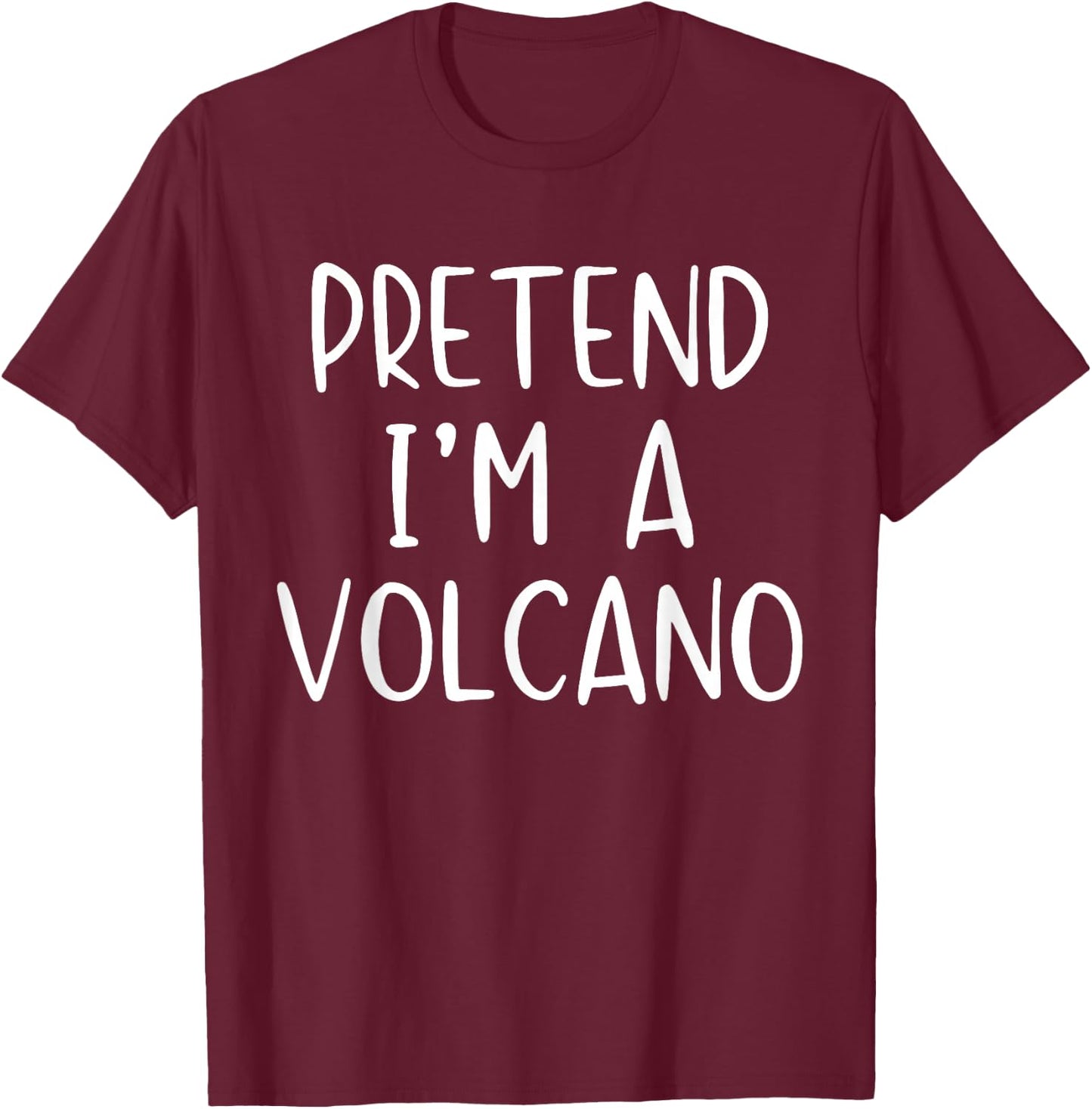 Pretend I'm A Volcano Costume Halloween Simple Adult Kid T-Shirt - T-Shirt | Maroon
