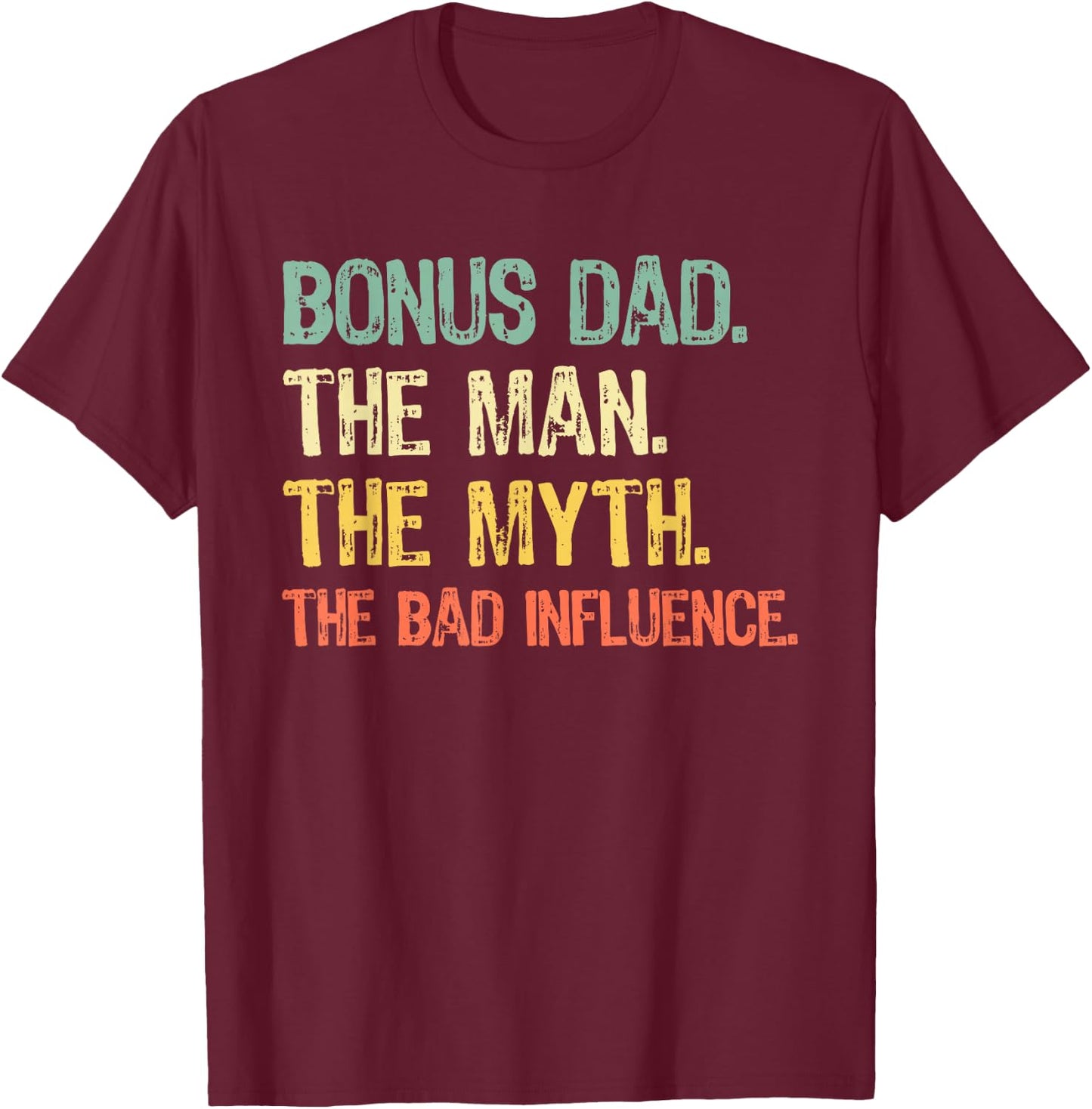 Bonus Dad The Man The Myth Bad Influence Step-Dad Stepdad T-Shirt - T-Shirt | Maroon