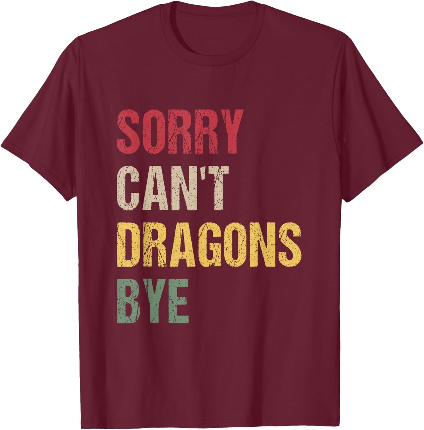 Sorry Can't Dragons Bye T-Shirt - T-Shirt | Maroon
