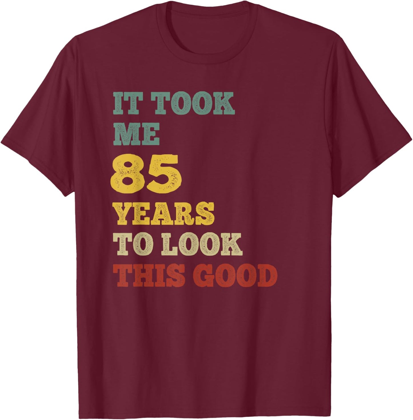 It Took Me 85 Years To Look This Good B-Day Party Retro Vint T-Shirt - T-Shirt | Maroon