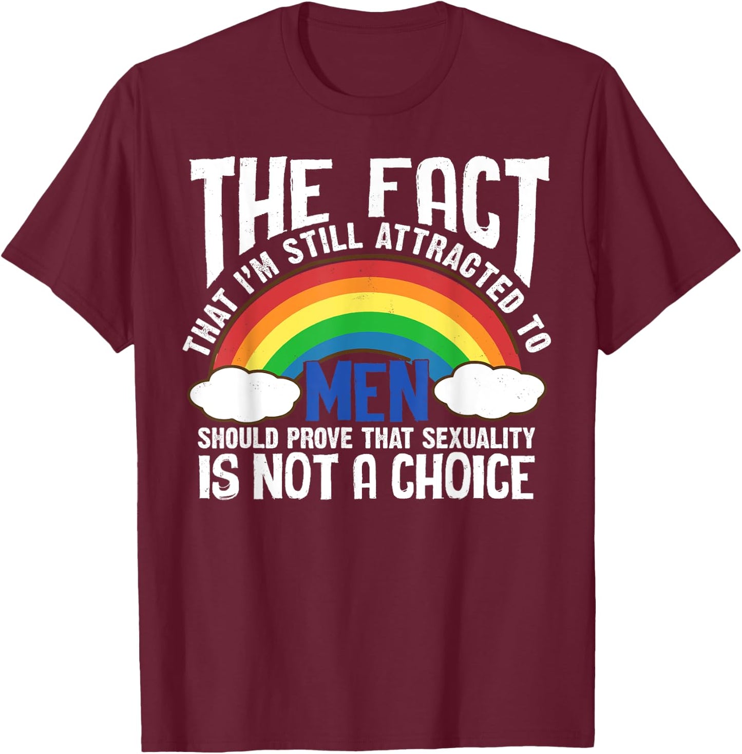 The Fact That I'm Still Attracted To Men Quote LGBT Funny T-Shirt - T-Shirt | Maroon