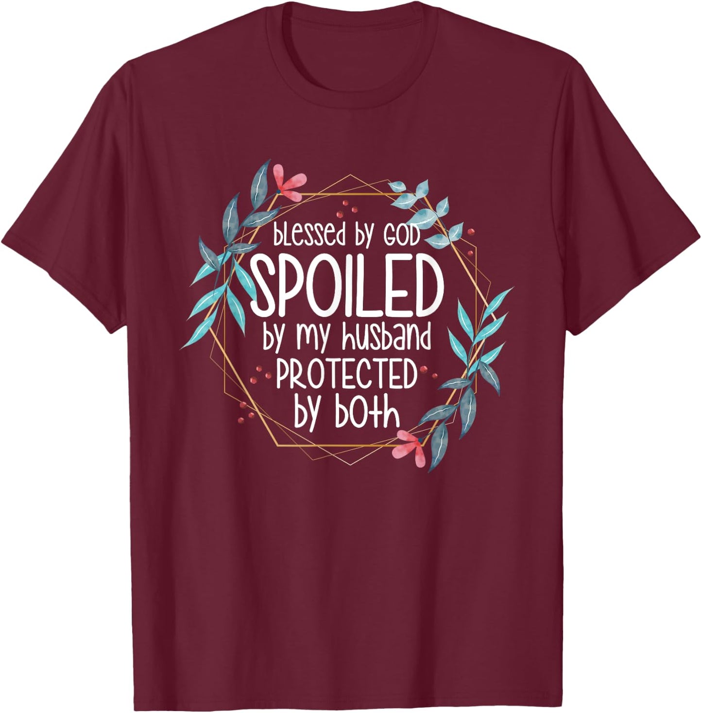 Blessed by God Spoiled by My Husband T-Shirt - T-Shirt | Maroon