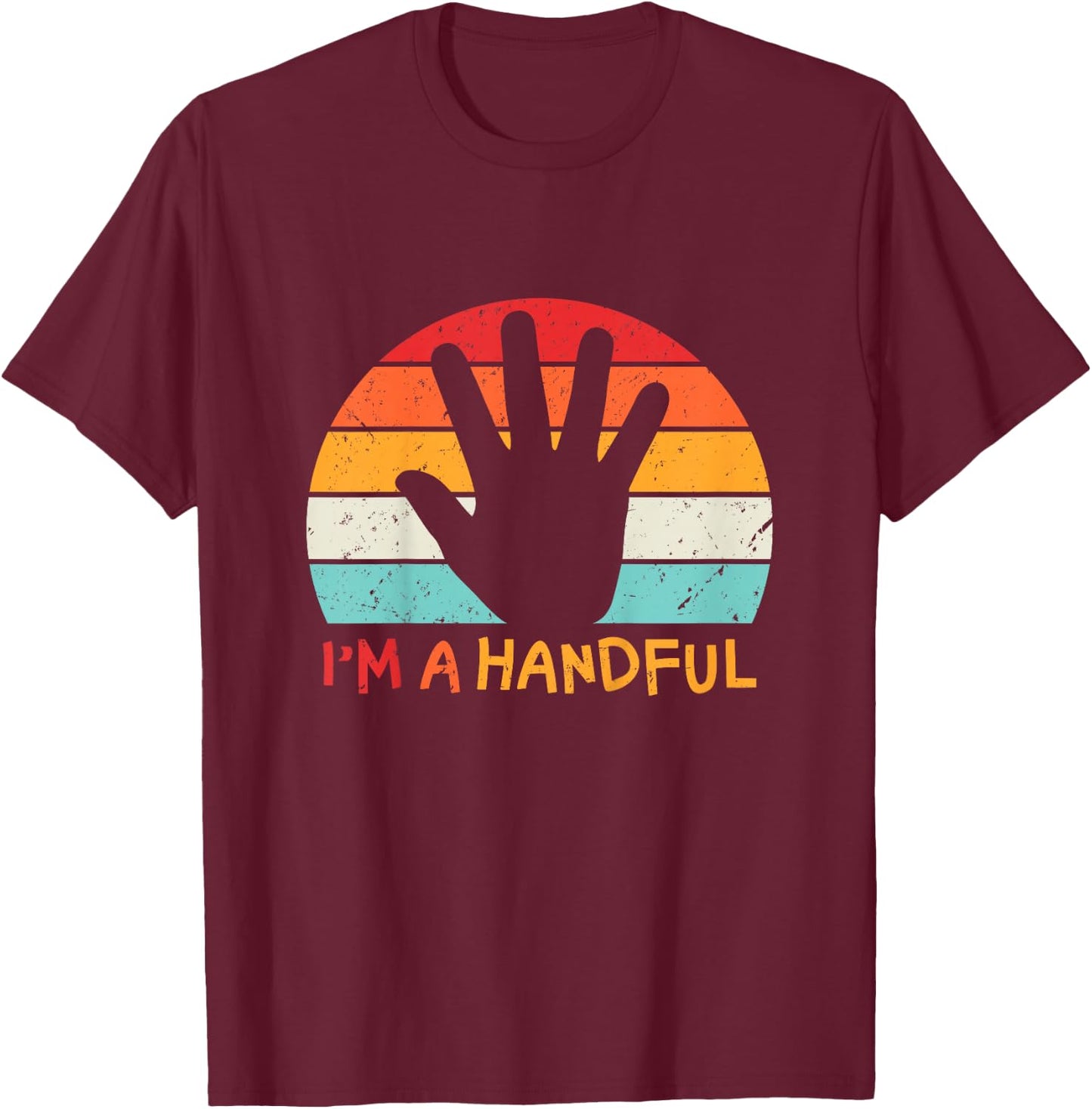 I'm A Handful Five Cute 5th Birthday Turning 5 Boys Girls T-Shirt - T-Shirt | Maroon