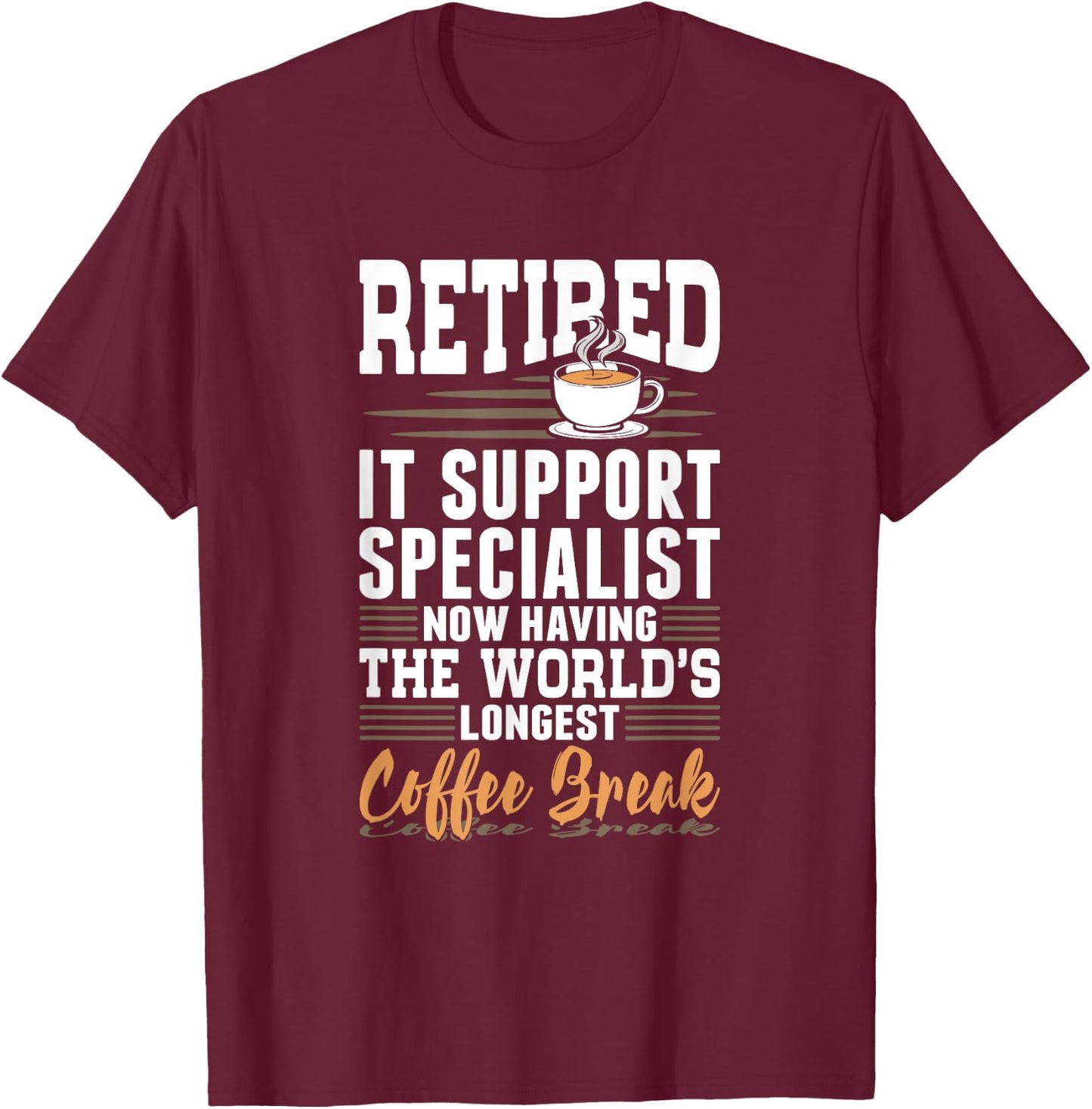 Retired IT Support Specialist Longest Coffee Break T-Shirt - T-Shirt | Maroon