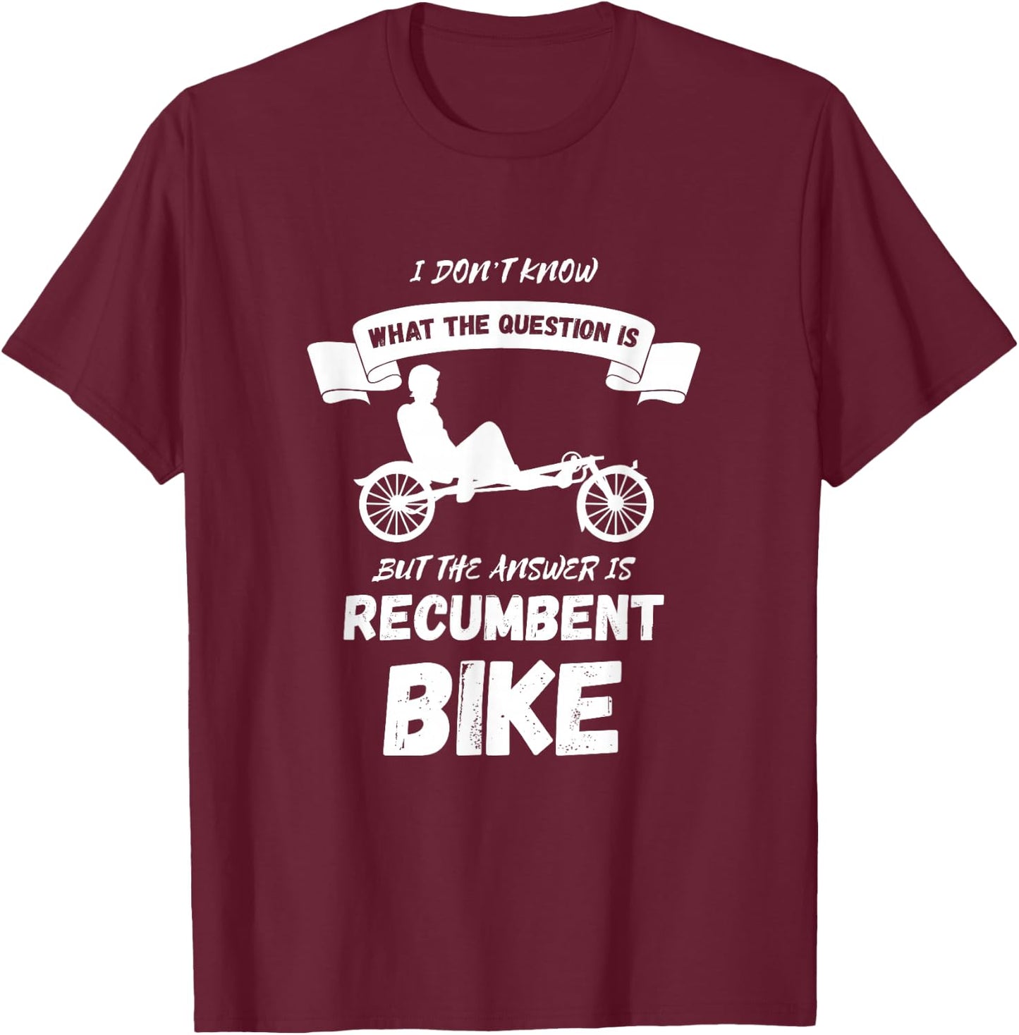 Recumbent Bike I Don't Know Cyclist Recumbent Trike Triker T-Shirt - T-Shirt | Maroon