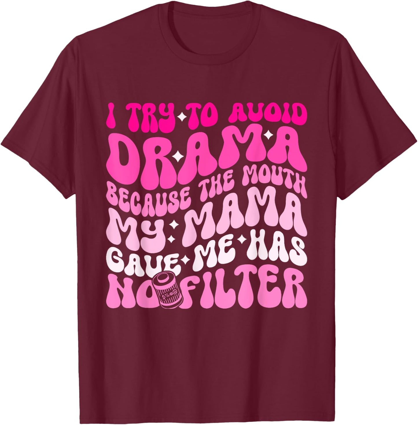 I Try To Avoid Drama The Mouth My Mama Gave Me Has No Filter T-Shirt - T-Shirt | Maroon