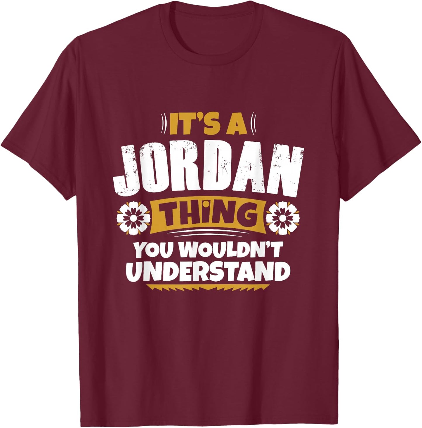 its a Jordan thing you wouldnt understand Jordan T-Shirt - T-Shirt | Maroon