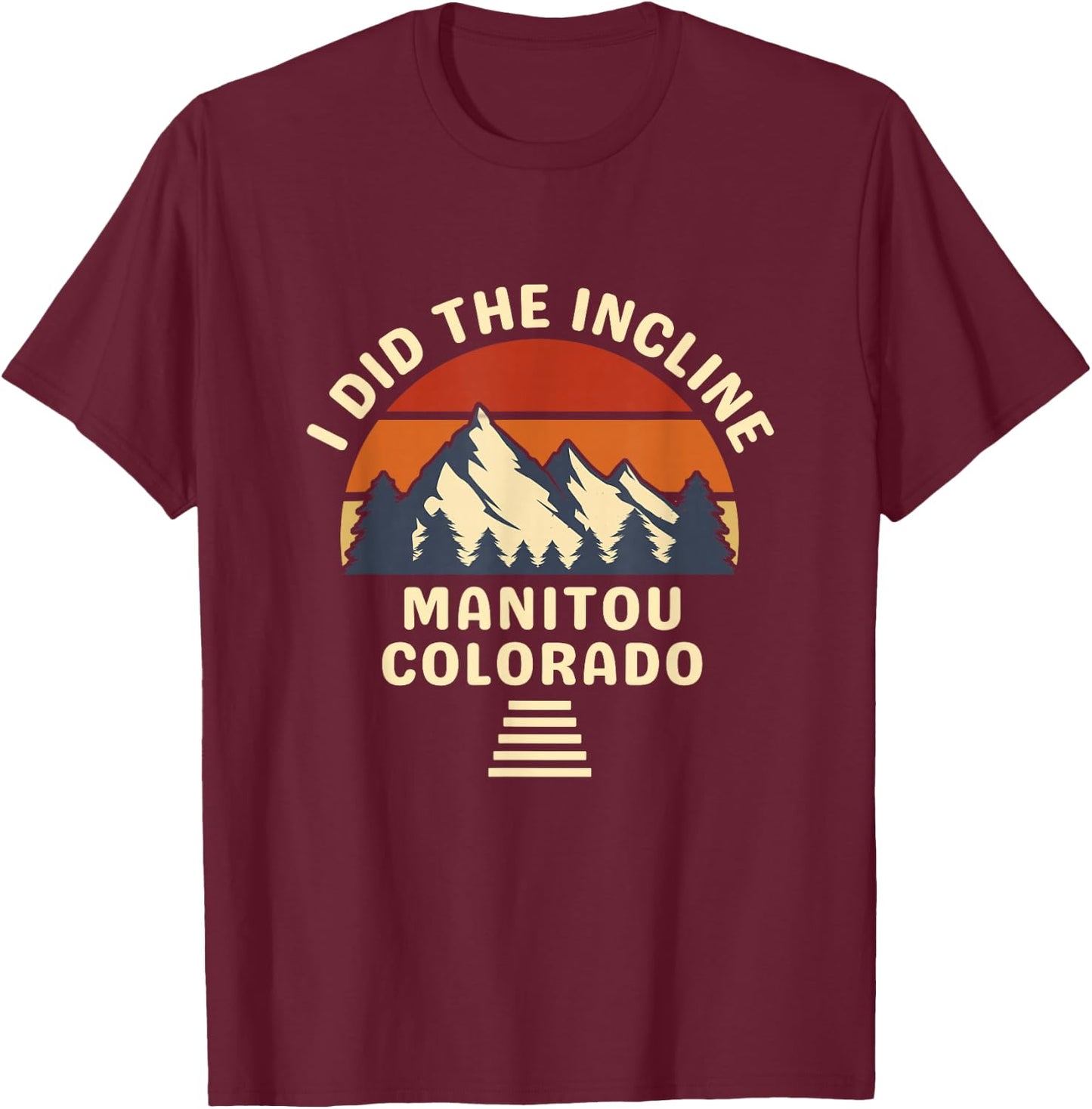 Manitou Colorado The Incline Hike I Did It Retro Sunset T-Shirt - T-Shirt | Maroon