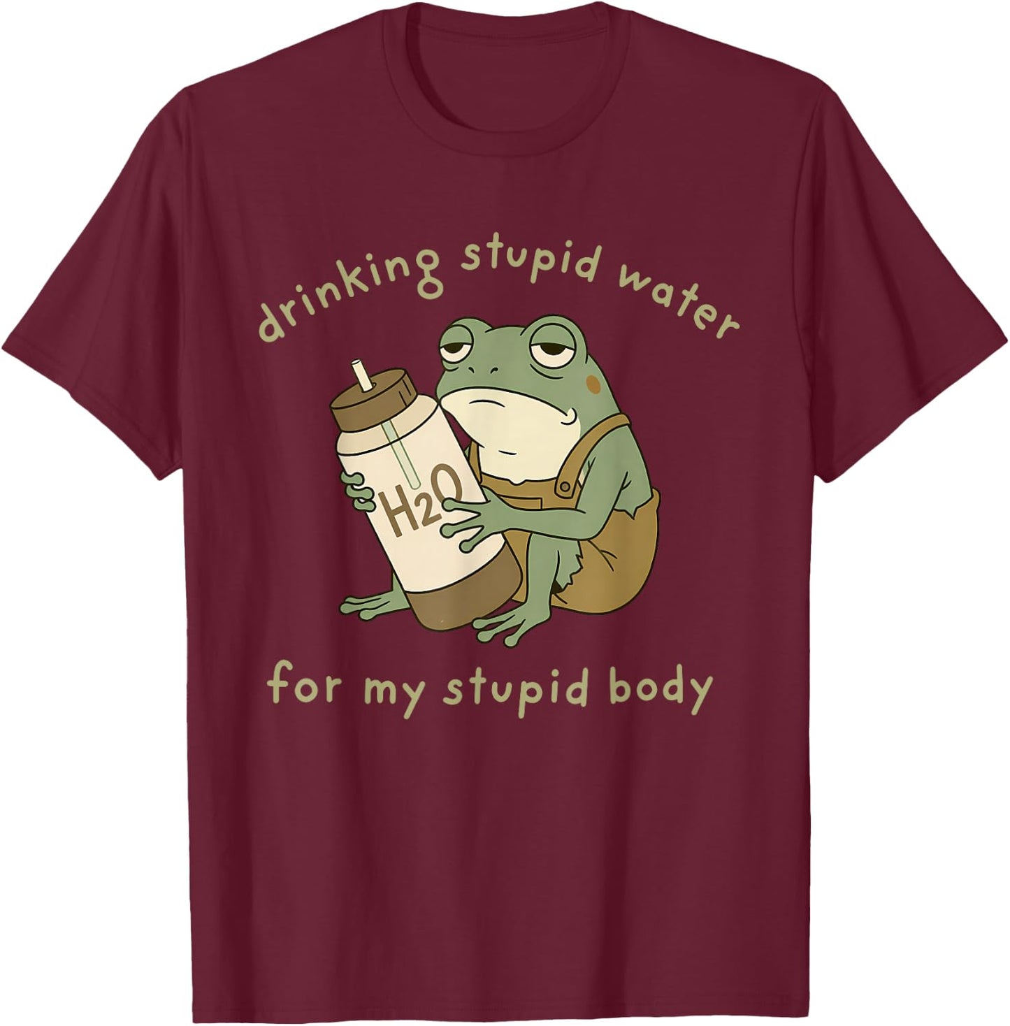 Drinking Stupid Water for My Stupid Body Fun Frog Hydration T-Shirt - T-Shirt | Maroon