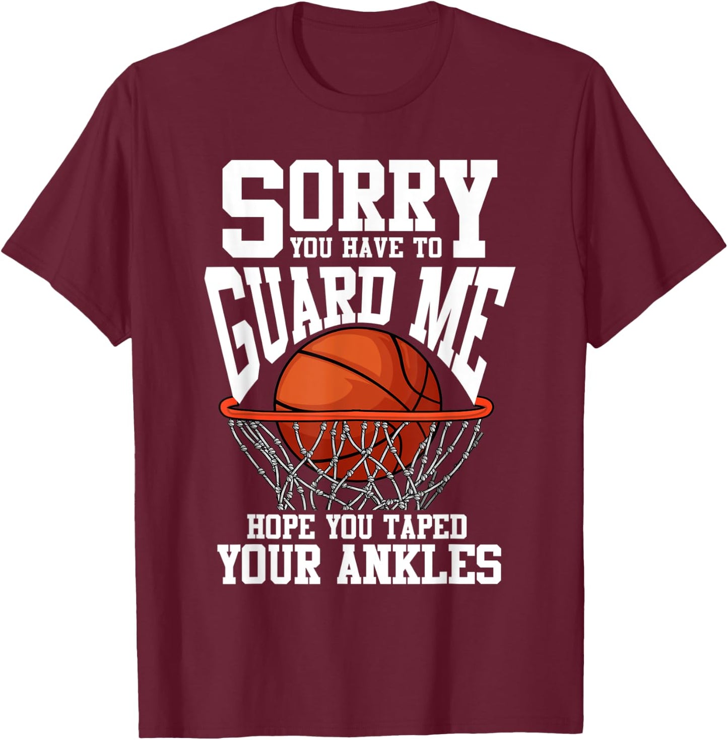 Sorry You Have To Guard Me Funny Basketball T-Shirt - T-Shirt | Maroon