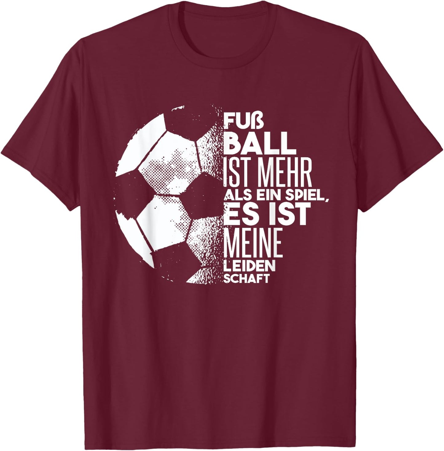 Fußball Ist Meine Leidenschaft | Fußball Sprüche Fußball Fan T-Shirt - T-Shirt | Maroon
