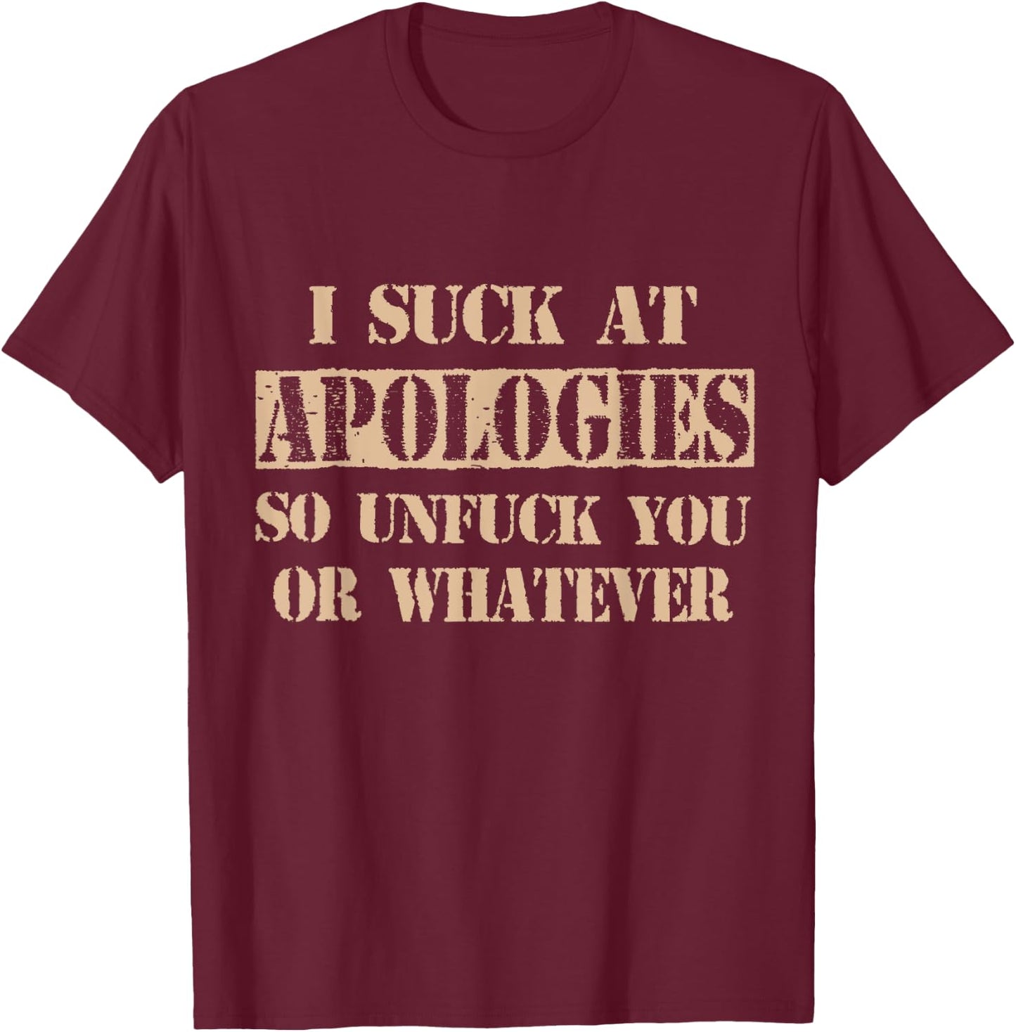 Retro Vintage I Suck At Apologies So Unfuck You Or Whatever T-Shirt - T-Shirt | Maroon