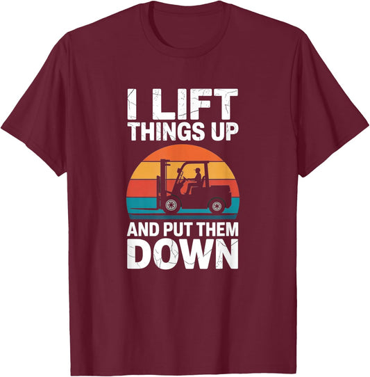 Funny Forklift Operator I Lift Things Up Down T-Shirt - T-Shirt | Maroon