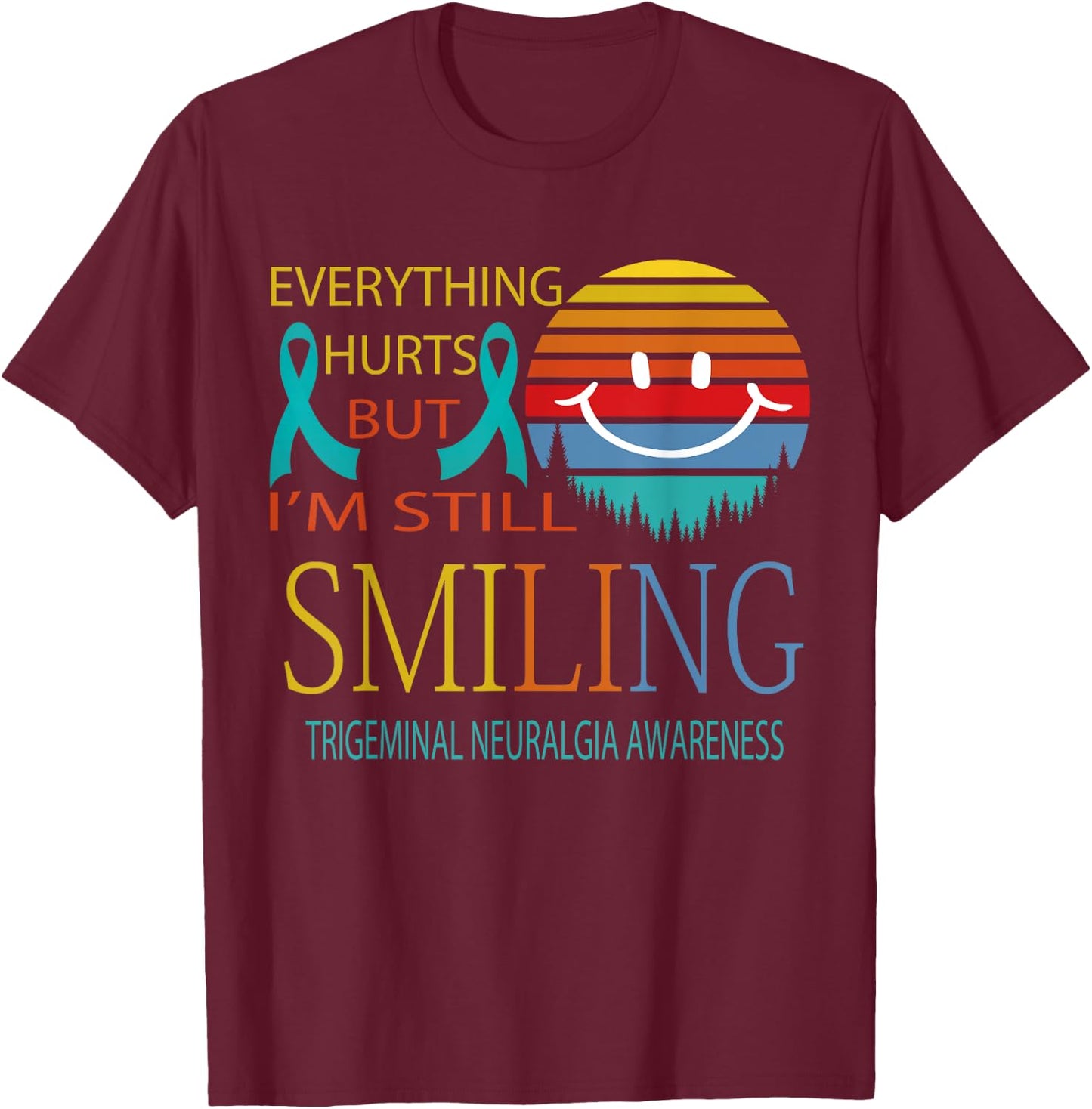 I'm Still Smiling Trigeminal Neuralgia Awareness T-Shirt - T-Shirt | Maroon