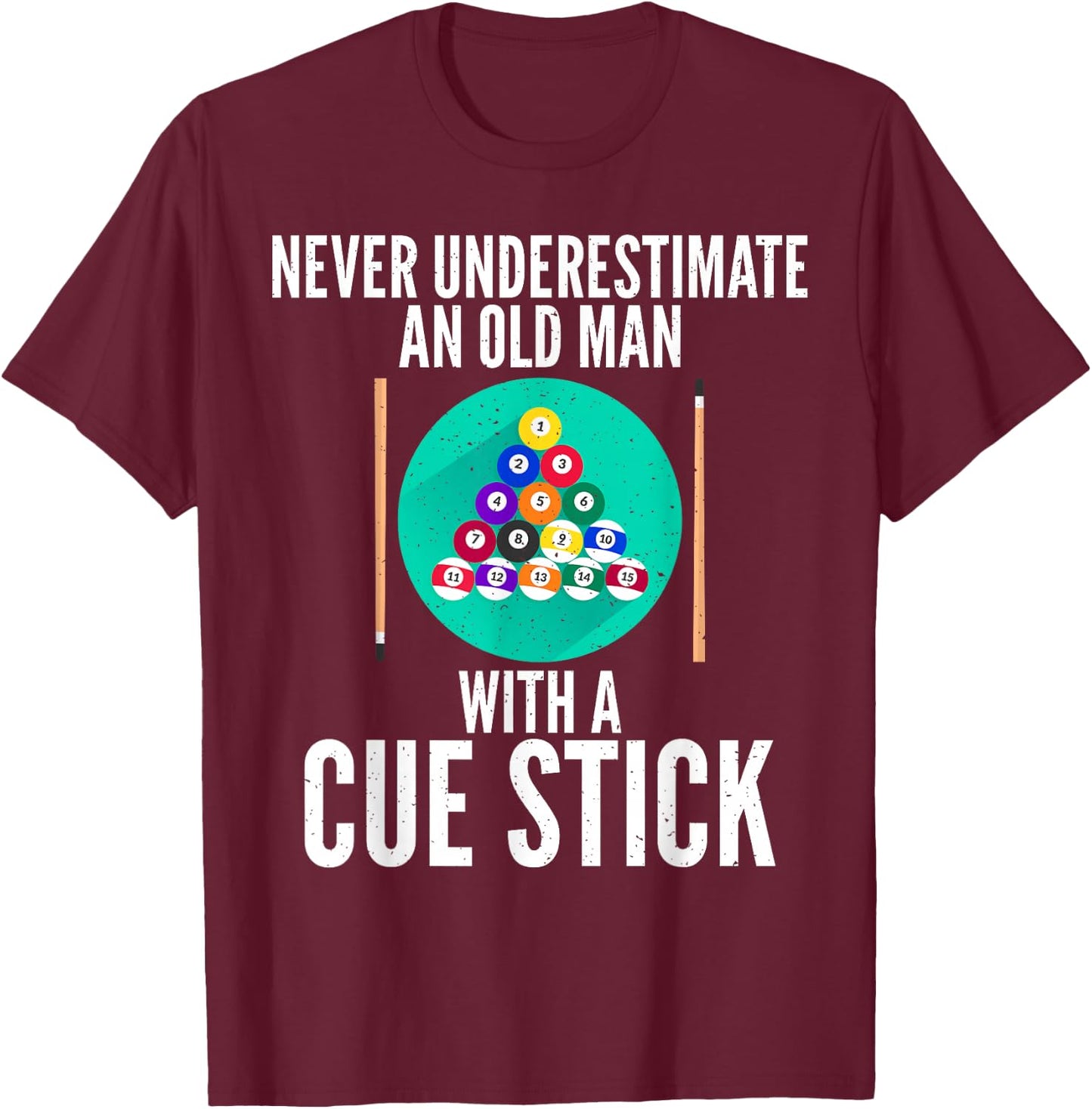 Never underestimate an old Man with a Cue Stick Billiards T-Shirt - T-Shirt | Maroon