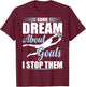 Some Dream About Goals I Stop Them Funny Soccer Goalie T-Shirt - T-Shirt | Maroon