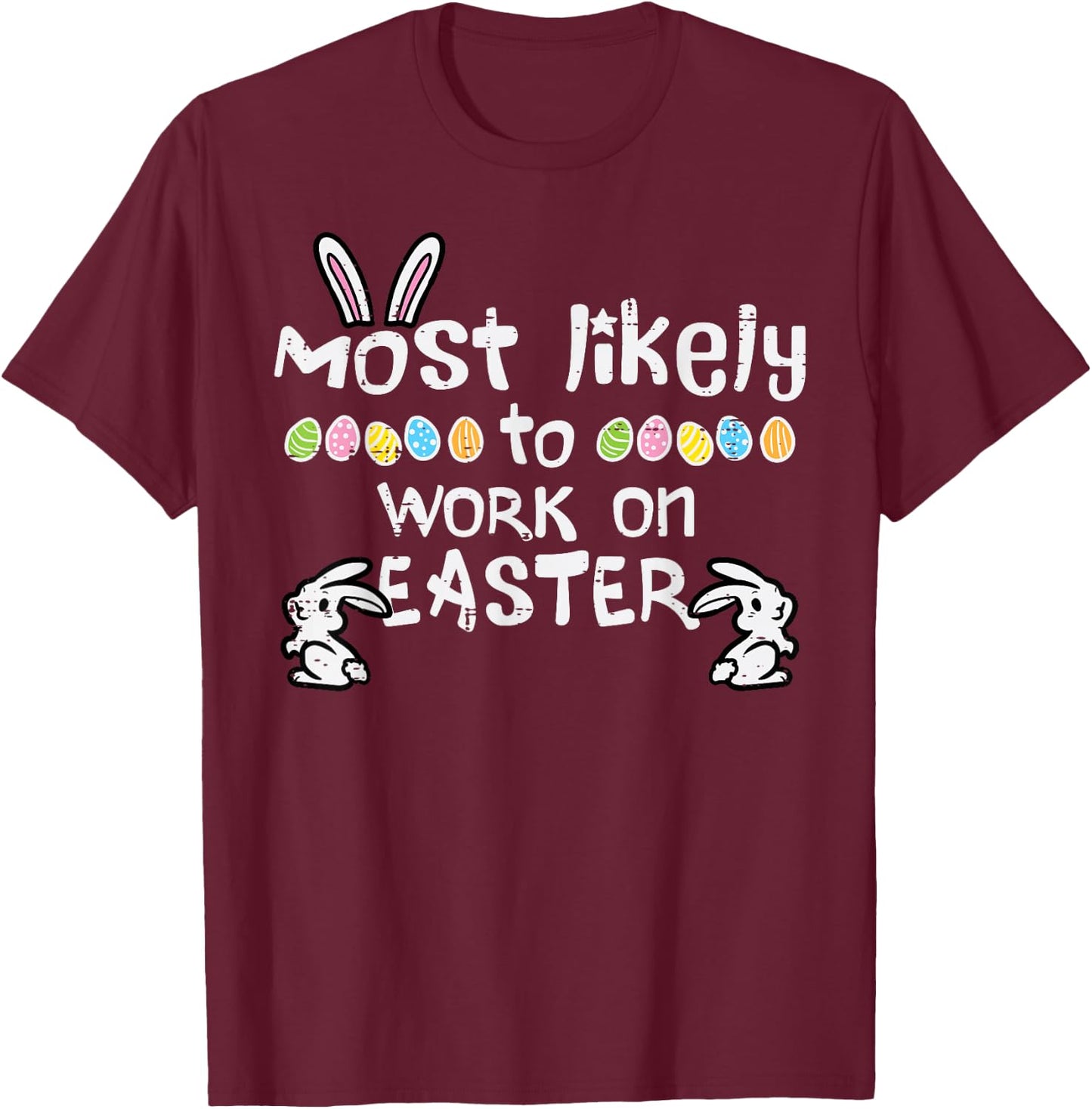 Most Likely Work On Easter Funny Family Matching Men Women T-Shirt - T-Shirt | Maroon