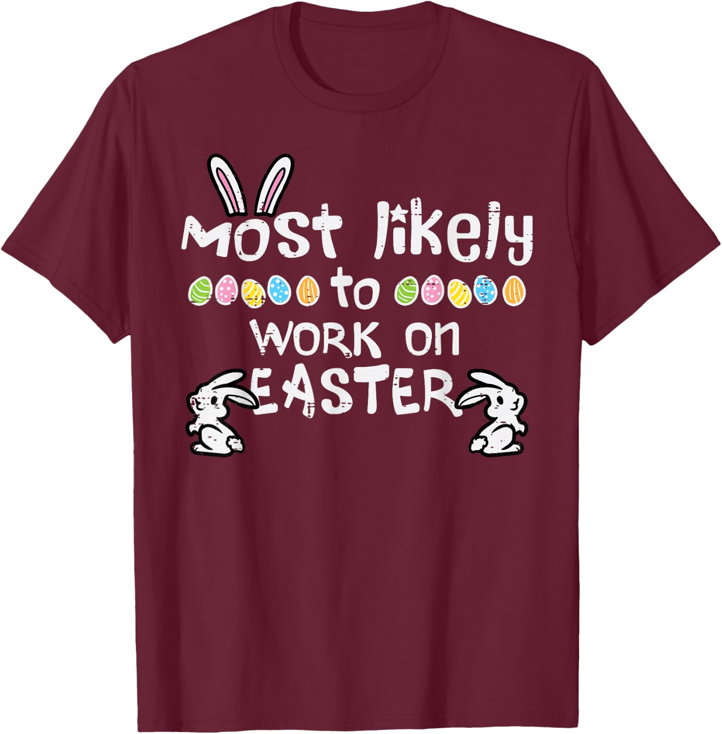 Most Likely Work On Easter Funny Family Matching Men Women T-Shirt - T-Shirt | Maroon