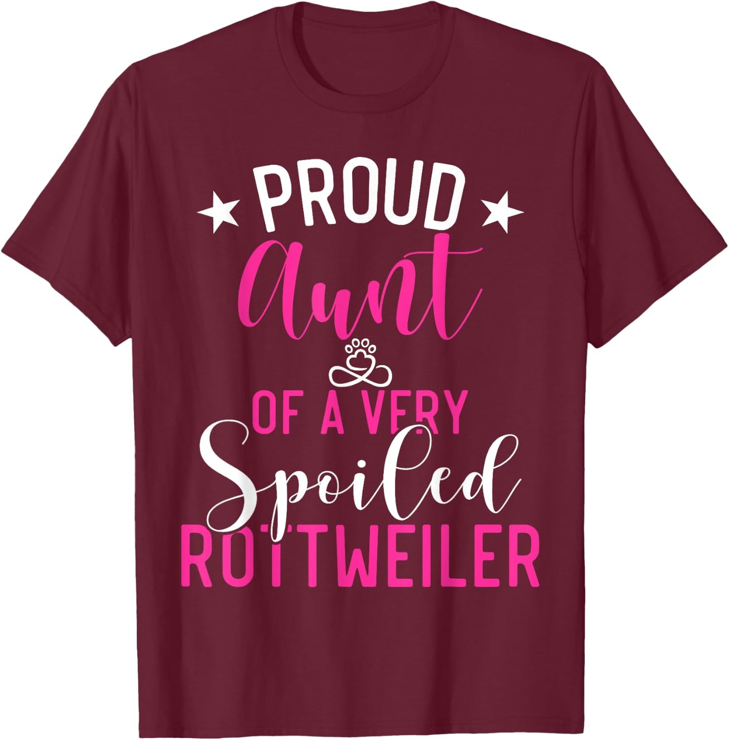 Proud Aunt of a very spoiled Rottweiler Aunt T-Shirt - T-Shirt | Maroon