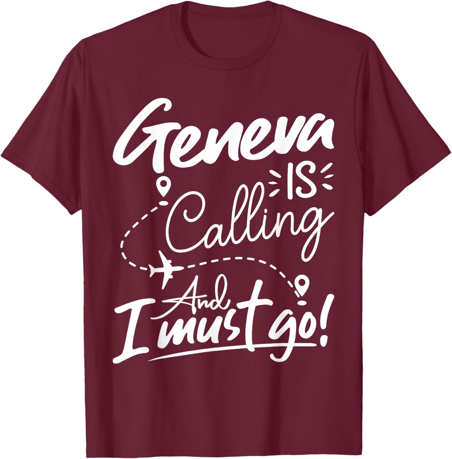 Funny Geneva Is Calling and I Must Go - Switzerland Travel T-Shirt - T-Shirt | Maroon