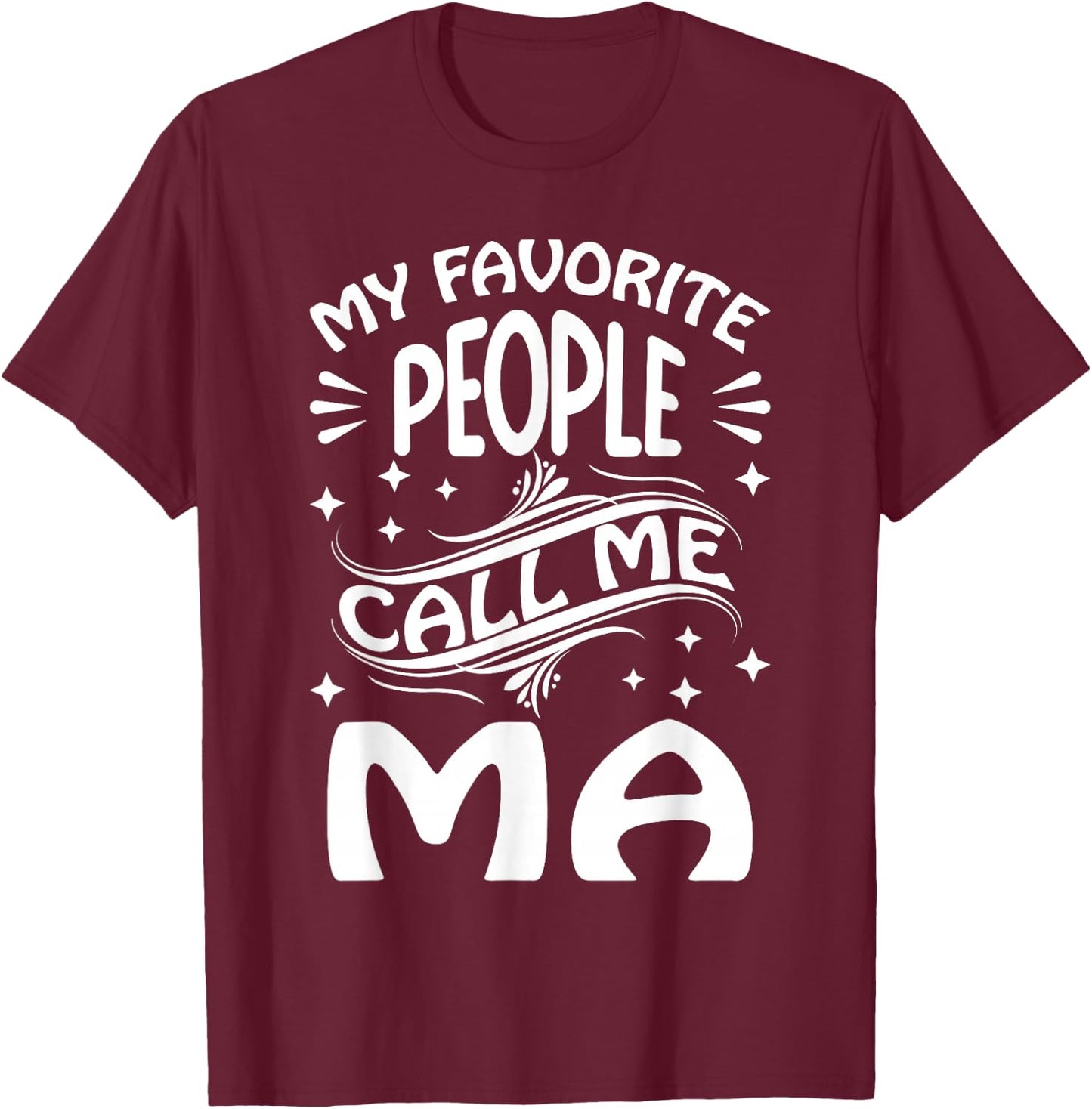 My Favorite People Call Me Ma Funny Gifts Mothers Day T-Shirt - T-Shirt | Maroon