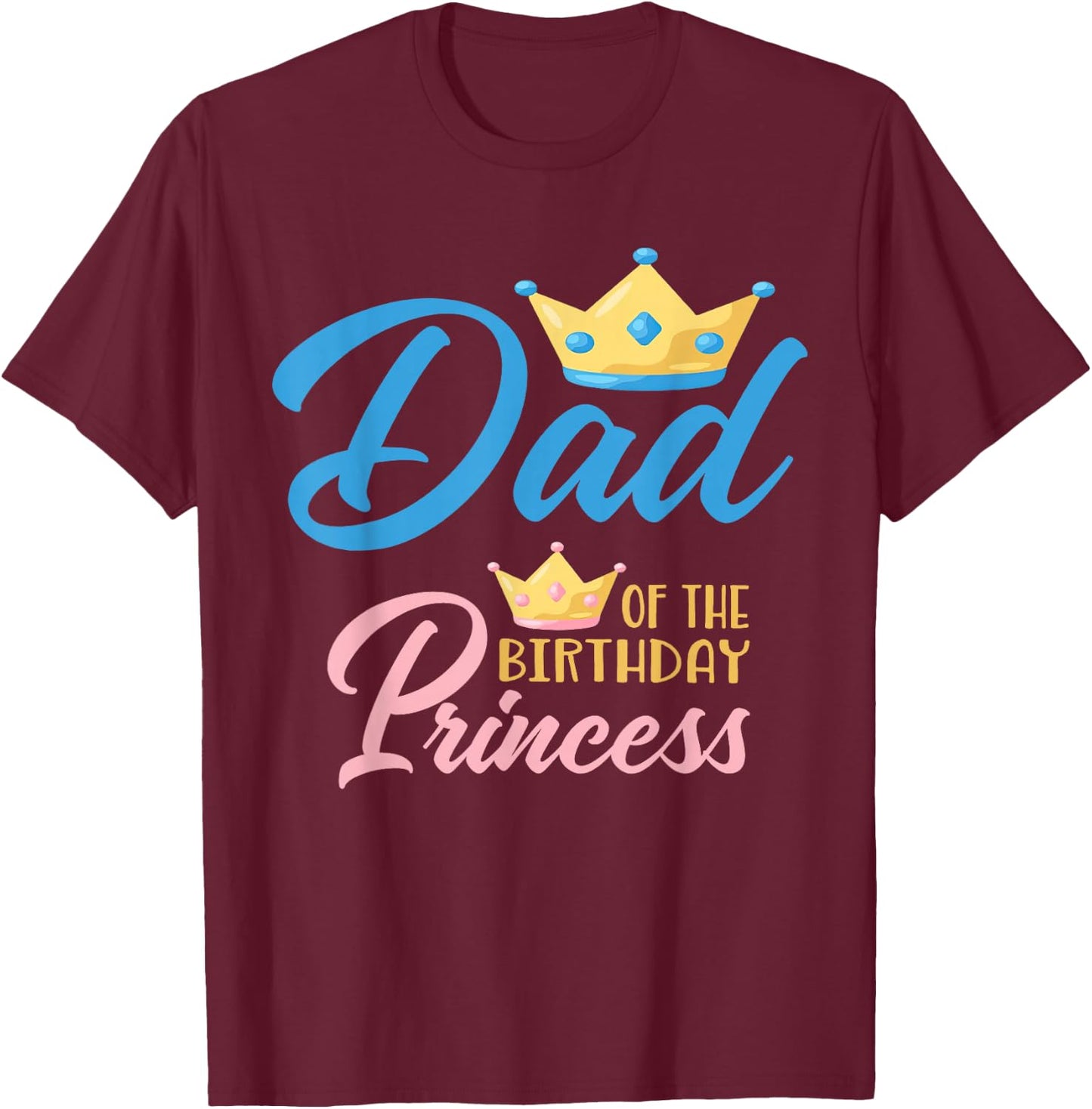 Dad of The Birthday Princess Themed Family Girl Birthday T-Shirt - T-Shirt | Maroon