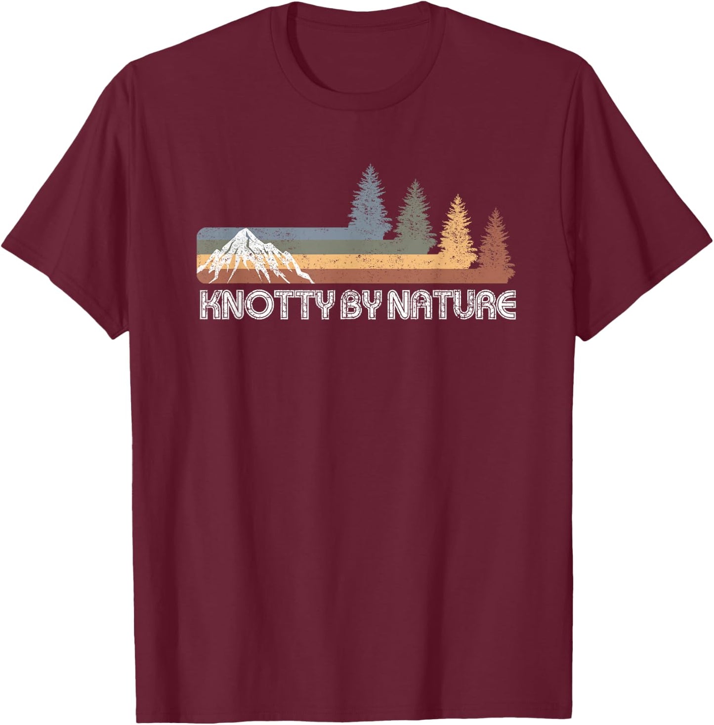 Knotty By Nature Pine Trees Camping Hiking Fishing Mountain T-Shirt - T-Shirt | Maroon