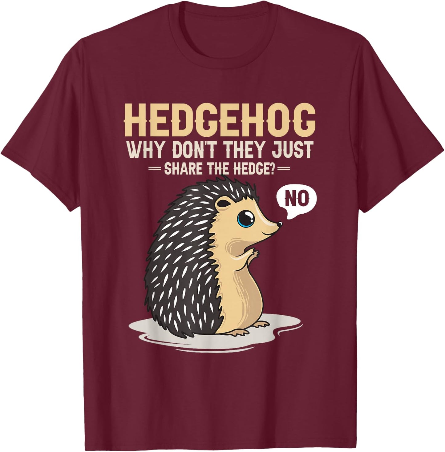 Hedgehogs Why Don't They Just Share The Hedge Funny Animal T-Shirt - T-Shirt | Maroon