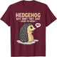 Hedgehogs Why Don't They Just Share The Hedge Funny Animal T-Shirt - T-Shirt | Maroon