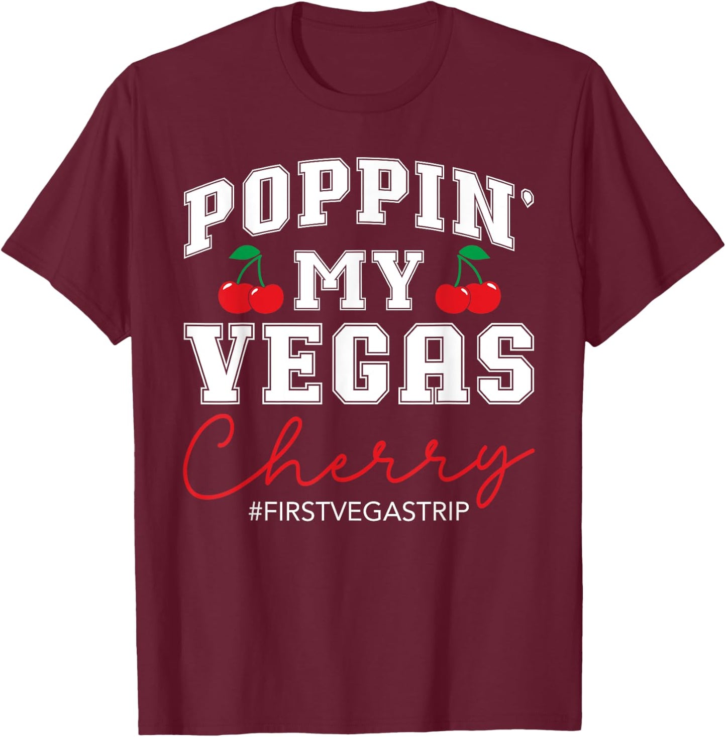 Poppin' My Vegas Cherry First Vegas Trip Vacation Party Crew T-Shirt - T-Shirt | Maroon