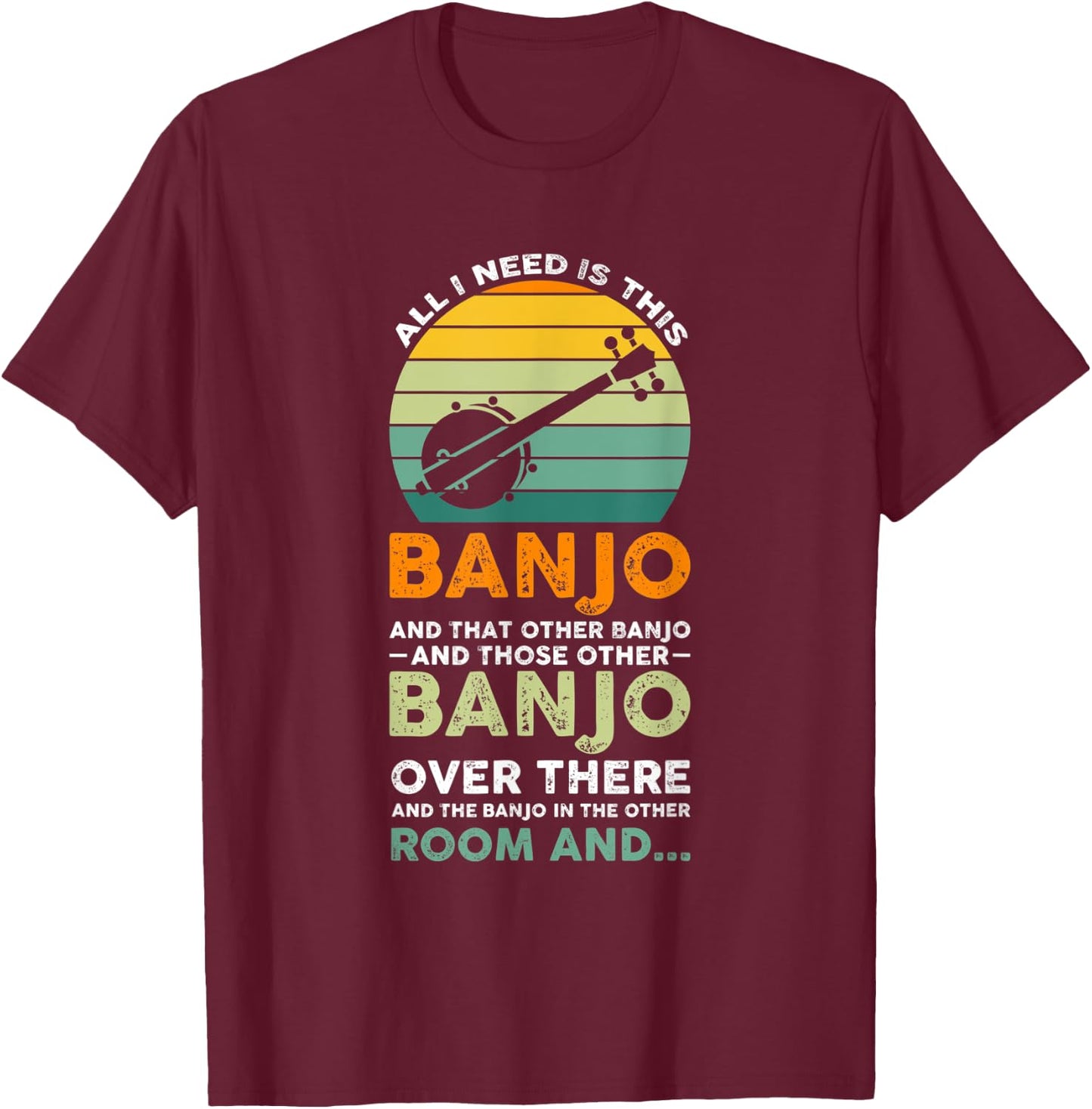 all I need is this banjo Banjo Player T-Shirt - T-Shirt | Maroon