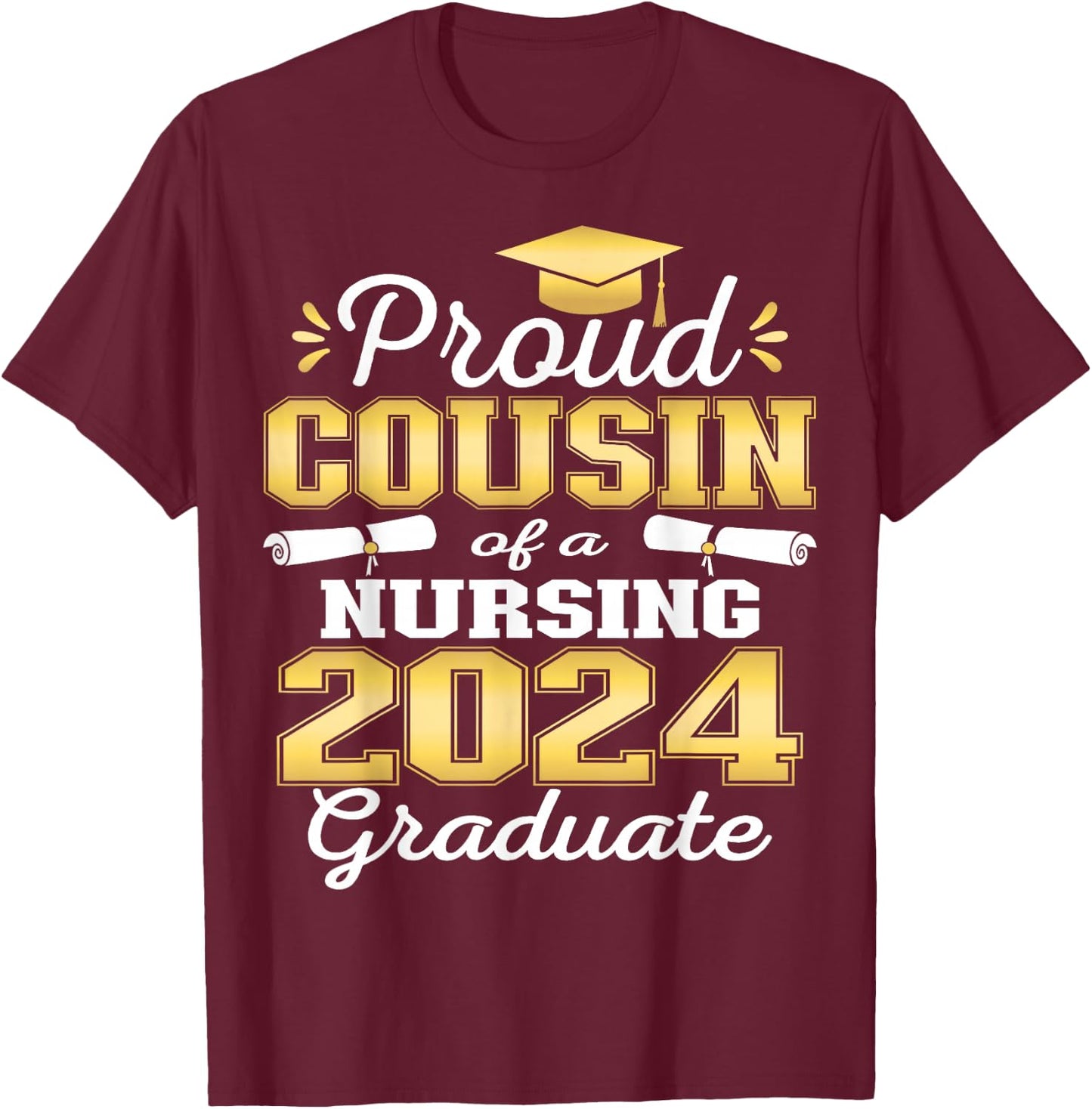 Proud Cousin Class Of 2024 Nursing Graduate Nurse T-Shirt - T-Shirt | Maroon