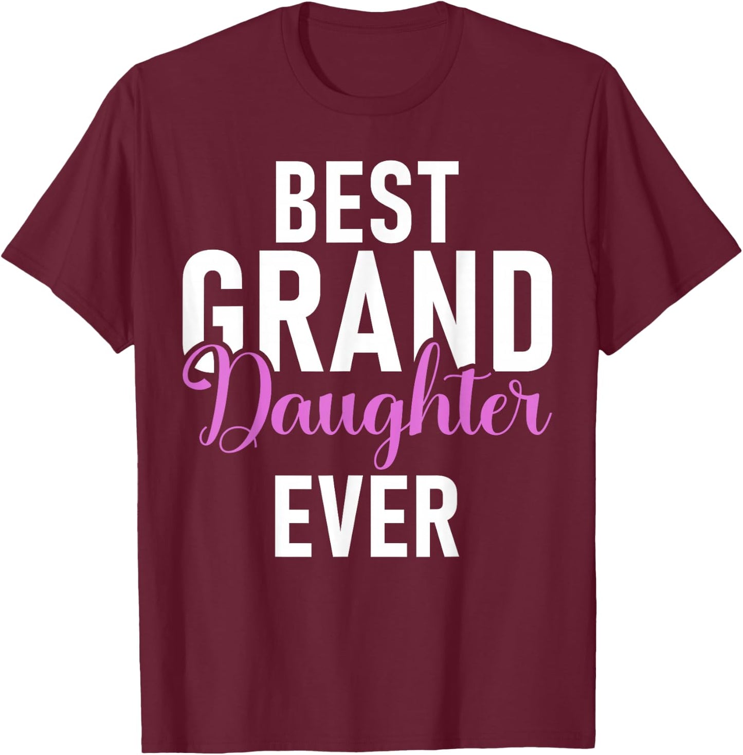 Best Granddaughter Ever Granddaughter T-Shirt - T-Shirt | Maroon