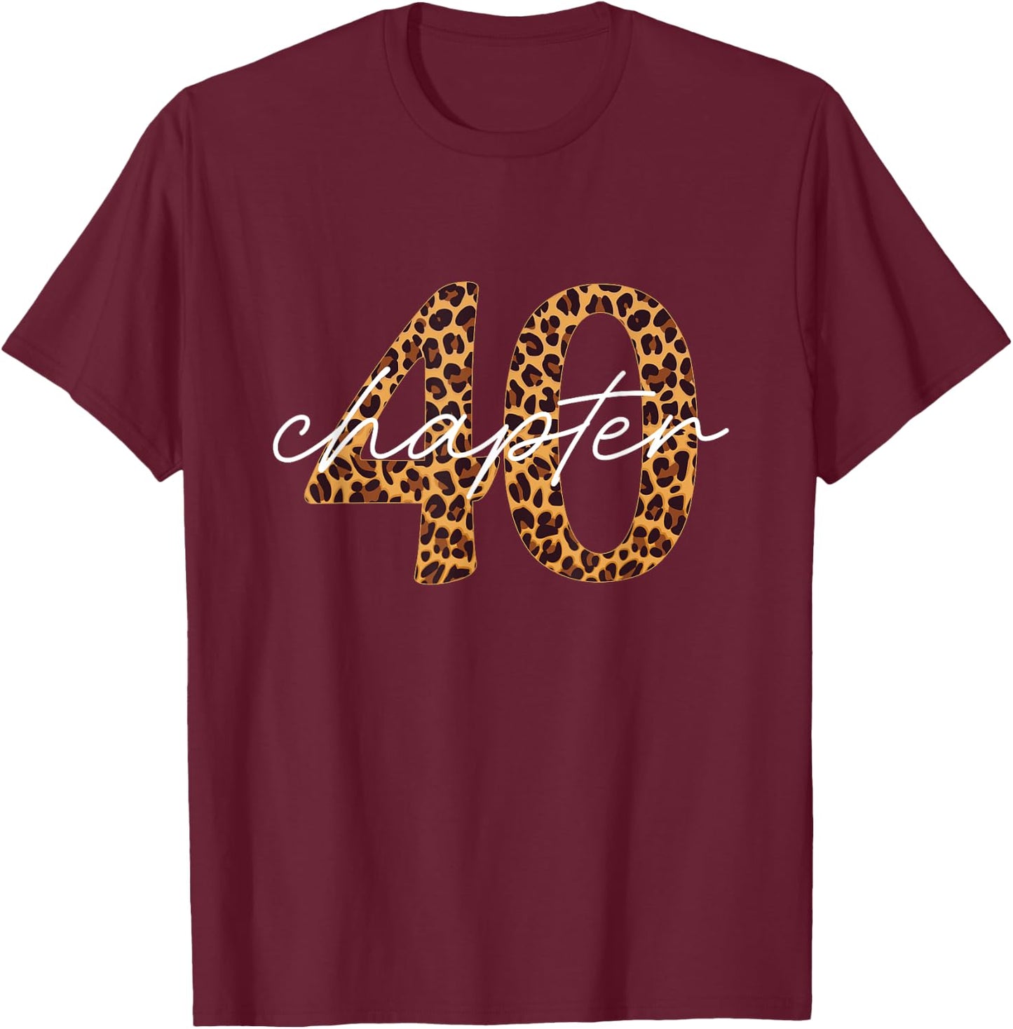 40th Birthday, Chapter 40, Leopard Print , Black, S T-Shirt - T-Shirt | Maroon