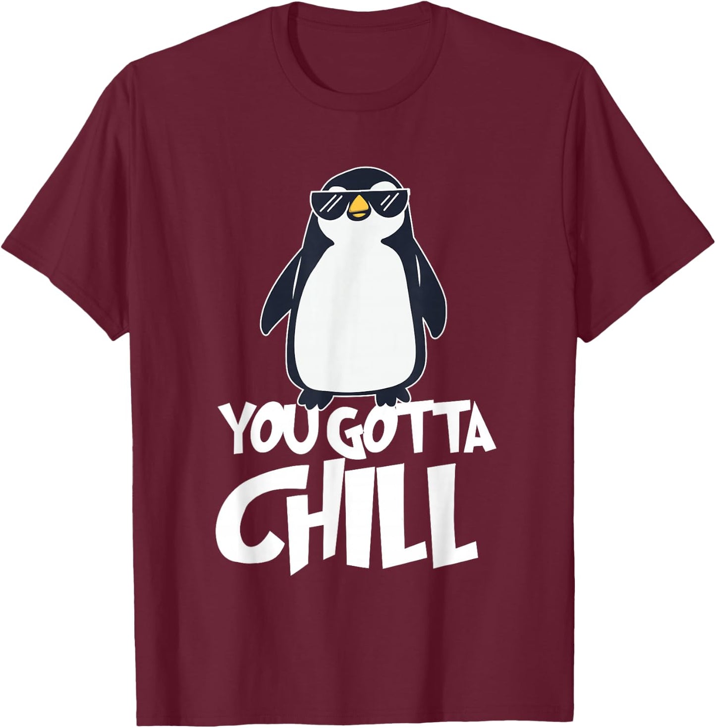 You Gotta Chill - Penguin Lover Bird Watcher Aquatic Bird T-Shirt - T-Shirt | Maroon