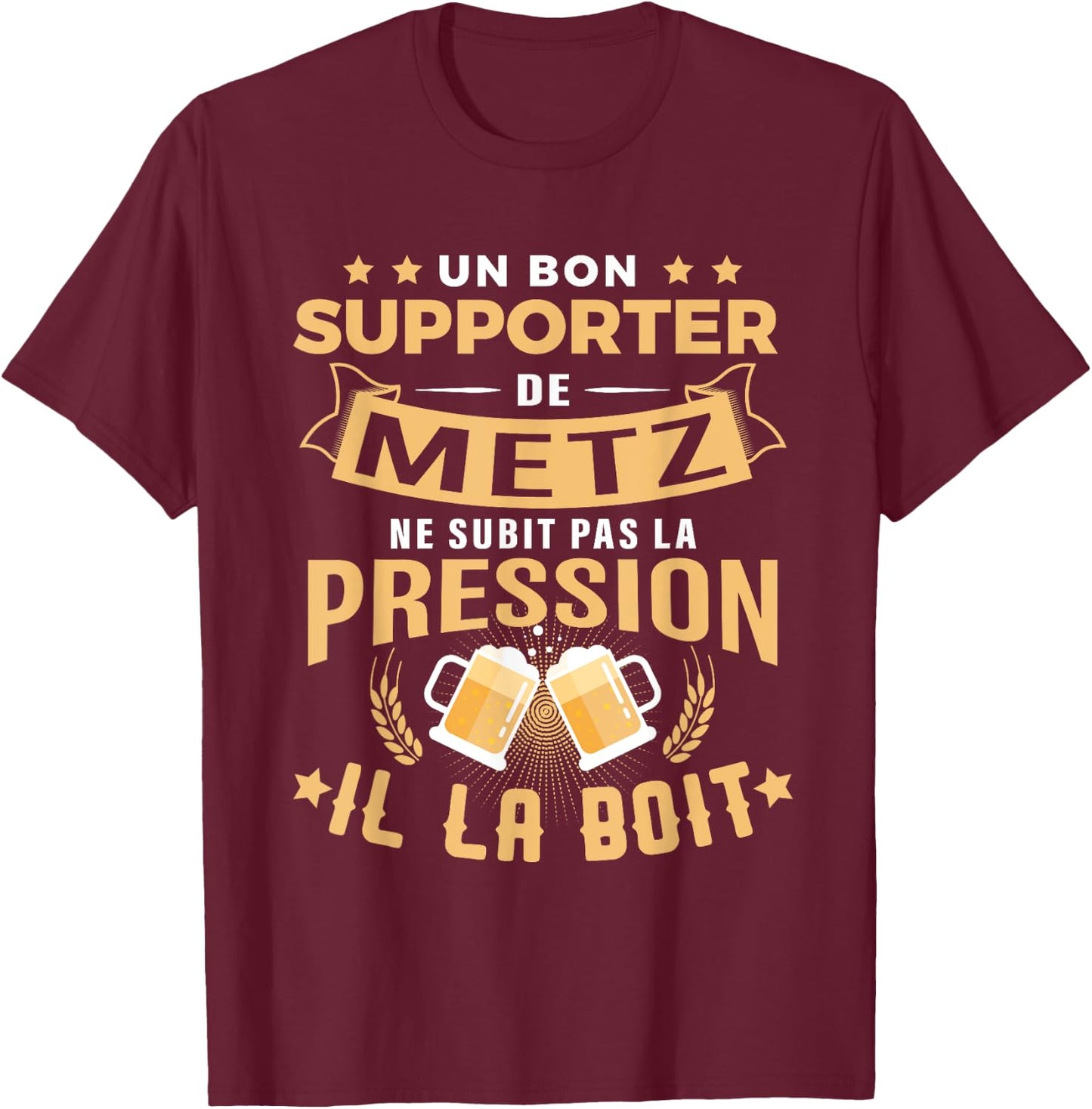 Good Supporter of Metz drinks pressure humor gift Metz , Black, S T-Shirt - T-Shirt | Maroon